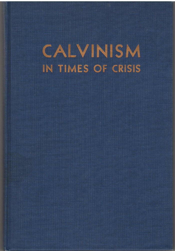 Image for Calvinism in Times of Crisis Addresses Delivered At the Third American Calvinistic Conference